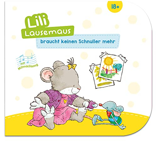 Lili Lausemaus braucht keinen Schnuller mehr: Pappebuch mit Mitmachcharakter für Kinder ab 18 Monaten zum Vorlesen inkl. Songs zum Mitsingen und Tanzen (Lili Lausemaus: Klassik)