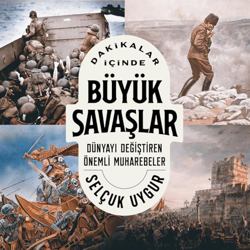 Dakikalar İçinde Büyük Savaşlar: Dünyayı Değiştiren Önemli Muharebeler