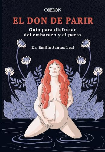 El don de parir: Guía para disfrutar del embarazo y el parto (Libros singulares)