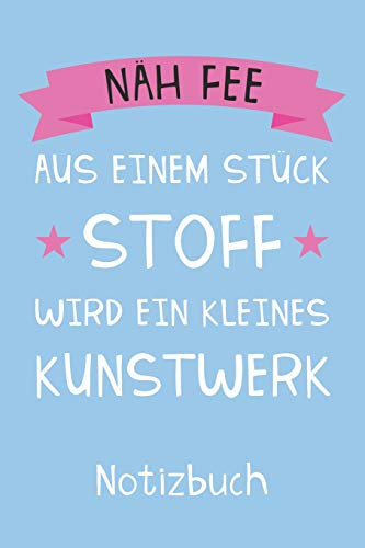 Näh Fee Aus einem Stück Stoff wird ein kleines Kunstwerk Notizbuch: Liniertes Notizbuch, Journal, Tagebuch, Organizer, Planer