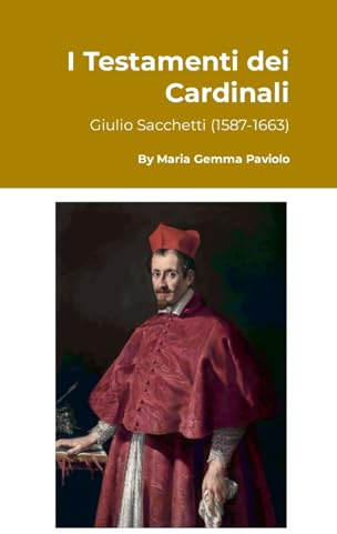I Testamenti dei Cardinali: Giulio Sacchetti (1587-1663)