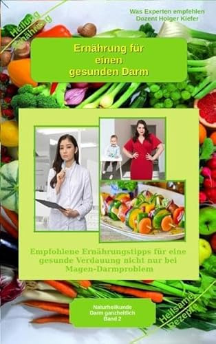 Ernährung für einen gesunden Darm - Empfohlene Nahrungsmittel und Rezepte - Essen für Magen Darm: Empfohlene Ernährungstipps für eine gesunde ... Gesundheit: Heilmethoden statt Medikamente)