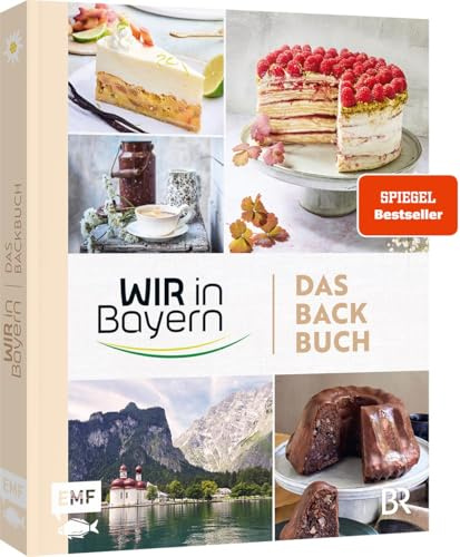 Wir in Bayern – Das Backbuch: 70 Lieblingsrezepte der TV-Konditor*innen – mit Profitipps rund ums Backen und Einblicken hinter die Kulissen