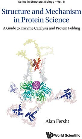Structure And Mechanism In Protein Science: A Guide To Enzyme Catalysis And Protein Folding (Structural Biology)