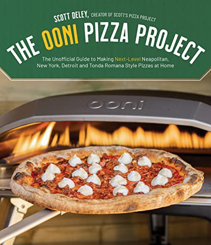The Ooni Pizza Project: The Unofficial Guide to Making Next-Level Neapolitan, New York, Detroit and Tonda Romana Style Pizzas at Home