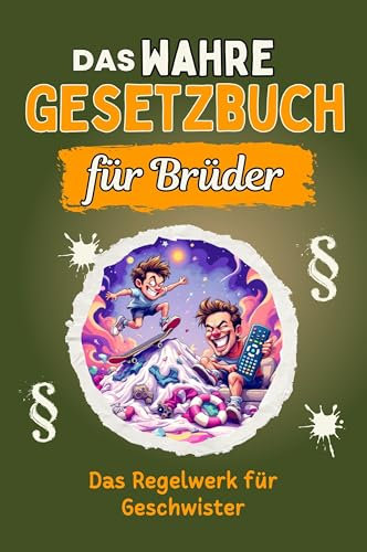 Das wahre Gesetzbuch für Brüder - Genial lustiges Humorbuch - das perfekte Geschenk für Weihnachten und Geburtstag: Das Regelwerk für Geschwister