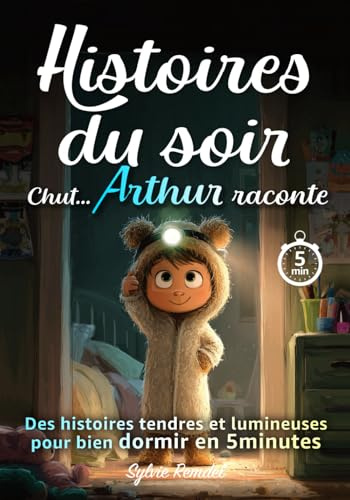 Histoires du soir, Chut… Arthur raconte: Des histoires du soir douces et amusantes pour bien dormir, rassurer le cœur et renforcer la confiance. ... dès 5 ans, lecture autonome dès 7 ans