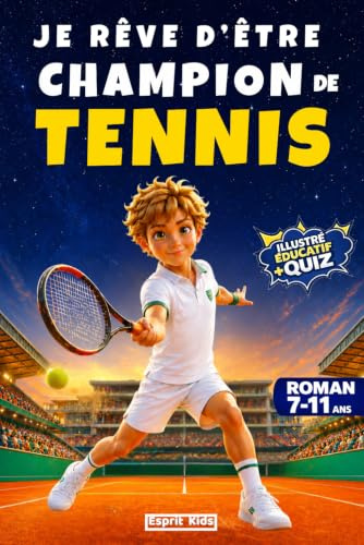 Je rêve d'être champion de Tennis: Livre Tennis - Histoire inspirante et captivante d'un garçon qui mêle passion et connaissances - Littérature ... en soi et la motivation - Dès 7 ans -