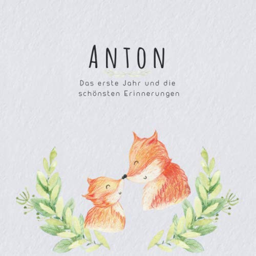 Anton Das erste Jahr und die schönsten Erinnerungen: Baby Tagebuch I Babyalbum I Erinnerungsalbum I Eintragealbum I Kinderbuch I Babybuch I Perfektes ... Babyparty Geschenk für die Geburt von Anton