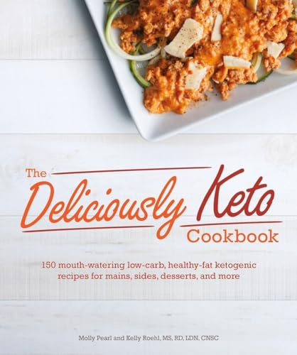 The Deliciously Keto Cookbook: 150 mouth-watering low-carb, healthy-fat ketogenic recipes for mains, sides, desserts, and more