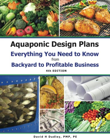 Aquaponic Design Plans: Everything You Needs to Know from Backyard to Profitable Business: Everything You Need to Know from Backyard to Profitable Business