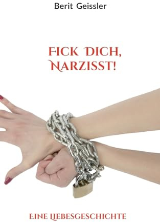 Fick Dich, Narzisst!: Eine Liebesgeschichte