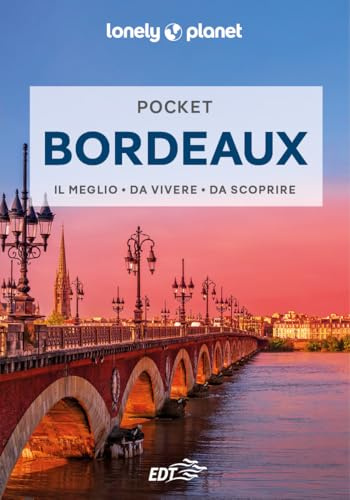 Lonely Planet- Bordeaux Pocket. Le guide più vendute al mondo. Guide tascabili indispensabili per godere al massimo del tuo viaggio: molto più di una guida turistica!
