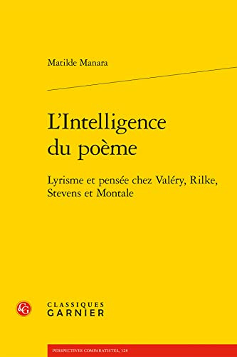 L'Intelligence du poème: Lyrisme et pensée chez Valéry, Rilke, Stevens et Montale