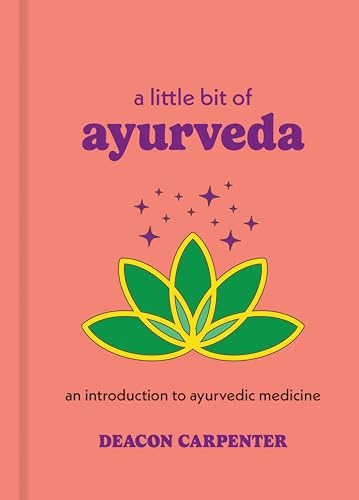 A Little Bit of Ayurveda: An Introduction to Ayurvedic Medicine (Little Bit Series)