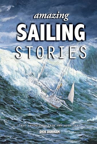 Amazing Sailing Stories: True Adventures from the High Seas