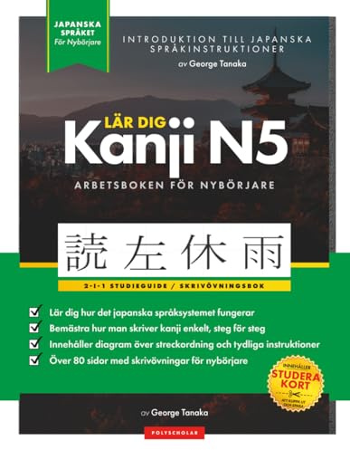 Lär dig Japanska Kanji N5 – arbetsbok den enkla, steg-för-steg-studieguiden och skrivövningsboken: Bästa sättet att lära sig japanska och hur man skriver Japans alfabet (bokstavstabell inuti)