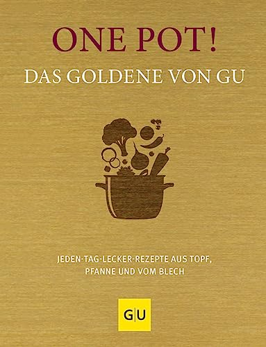 One Pot! Das Goldene von GU: Jeden-Tag-lecker-Rezepte aus Topf, Pfanne und vom Blech (GU Die goldene Reihe)
