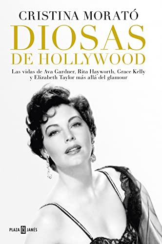 Diosas de Hollywood / Hollywood Goddesses: Las vidas de Ava Gardner, Rita Hayworth, Grace Kelly y Elizabeth Taylor más allá del glamour (Obras diversas)
