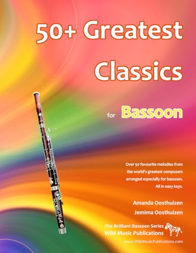 50+ Greatest Classics for Bassoon: Instantly recognisable tunes by the world's greatest composers arranged especially for bassoon and mini-bassoon, ... (Bassoon Music for Improvers and Refreshers)