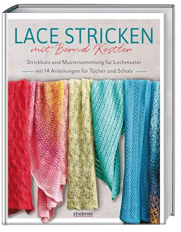 Lace stricken mit Bernd Kestler: Strickkurs und Mustersammlung für Lochmuster mit 14 Anleitungen für Tücher und Schals. Ajourmuster stricken und Spitze stricken leicht gemacht!