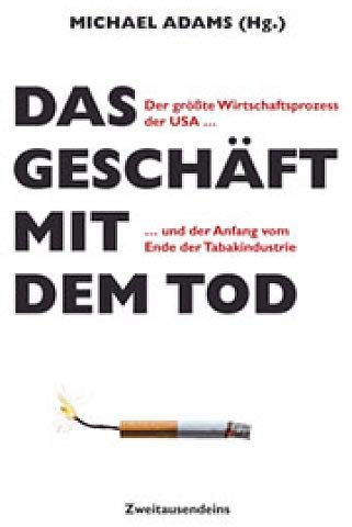 Das Geschäft mit dem Tod: Der größte Wirtschaftsprozess der USA und der Anfang vom Ende der Tabakindustrie