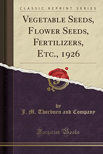 Vegetable Seeds, Flower Seeds, Fertilizers, Etc., 1926 (Classic Reprint)