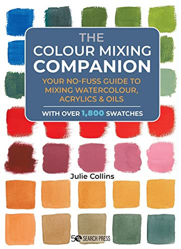 The Colour Mixing Companion: Your no-fuss guide to mixing watercolour, acrylics and oils (The Companion Series)