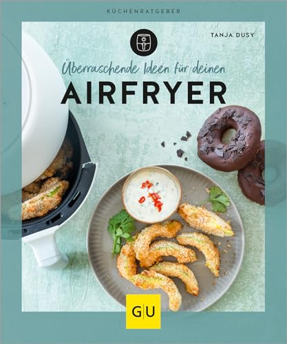 Überraschende Ideen für deinen Airfryer (GU Küchenratgeber)