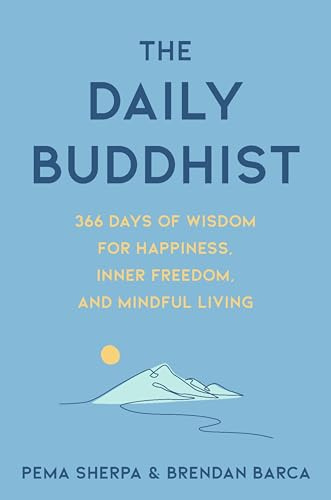 The Daily Buddhist: 366 Days of Wisdom for Happiness, Inner Freedom, and Mindful Living ― A Self-Help Guide to Buddhist Philosophy and Meditation