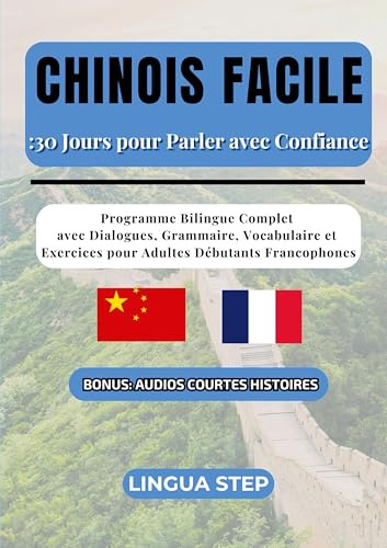 Chinois Facile : 30 Jours pour Parler avec Confiance: Programme Bilingue Complet avec Dialogues, Grammaire, Vocabulaire et Exercices pour Adultes Débutants Francophones
