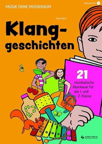Klanggeschichten. Musikalische Abenteuer für die 1. und 2. Klasse: Musik ohne Musikraum