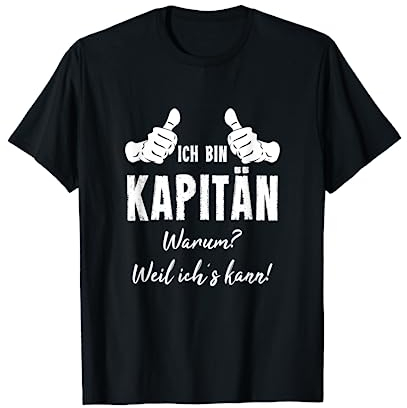 Boot Segeln Segler Bootsfahrer Ich Bin Kapitän Weil Ich Kann T-Shirt