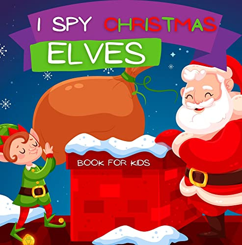 I Spy Christmas : Book For Kids, Search And Find Game For Brainy Kids, Riddles with Elves, Satana and Snowman (Christmas Book For Kids)