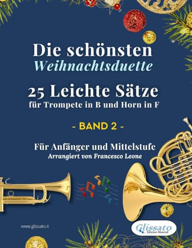 Die schönsten Weihnachtsduette – 25 Leichte Sätze für Trompete in B und Horn in F – Band 2: Für Anfänger und Mittelstufe
