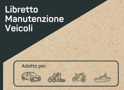 Libretto Manutenzione Auto e Veicoli: Registro universale per annotare tagliandi, manutenzioni e riparazioni dei propri veicoli