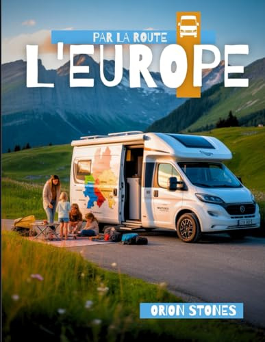 L'EUROPE PAR LA ROUTE: De vrais voyages, des arrêts sauvages et des aventures en vanlife