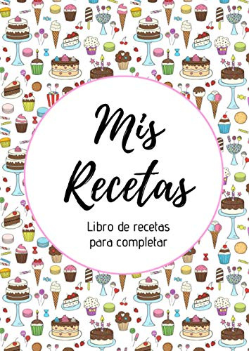 Mis Recetas : Libro de recetas para completar: Cuaderno para 100 recetas | Formato A4, 220 páginas | 2 páginas por receta con espacio disponible para ilustrarlas : fotos para pegar, dibujos...