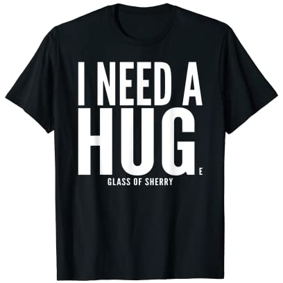 J'ai besoin d'un énorme verre de Sherry Sarcastic T-Shirt