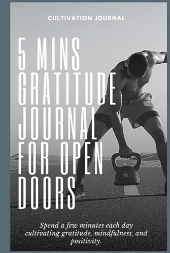 Cultivation Journal: 5 mins Gratitude Journal For Open Doors: Spend a few minutes each day cultivating gratitude, mindfulness, and positivity.