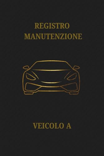 Registro Manutenzioni Auto DUAL- Libretto dei Tagliandi e Storico Interventi Dettagliati: Libretto dettagliato per ogni intervento di N.2 ... la Tua Auto al Momento della Vendita