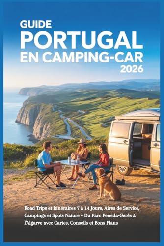 Guide Portugal en Camping-Car 2026: Road Trips et Itinéraires 7 à 14 Jours, Aires de Service, Campings et Spots Nature – Du Parc Peneda-Gerês à l’Algarve avec Cartes, Conseils et Bons Plans