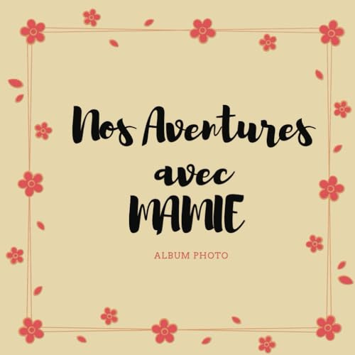 Nos aventures avec Mamie: Album photo souvenir à remplir avec votre grand-mère. Cadeau personnalisé et unique pour les anniversaires, les fêtes ou toute autre occasion spéciale.