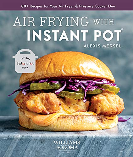 Air Frying with Instant Pot: 80+ Recipes for Your Air Fryer & Pressure Cooker Duo (Williams-Sonoma)
