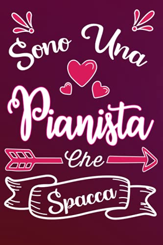 Sono una Pianista Che Spacca: Idea originale regalo per Migliore musicista pianoforte del Mondo - Quaderno divertente per collega, amica, mamma, donna | Taccuino per compleanno , Natale , San Valentino, festa della mamma, fine anno
