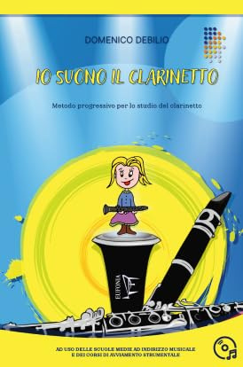 Io suono il clarinetto. Metodo progressivo per lo studio del clarinetto. Con basi musicali scaricabili tramite QR code