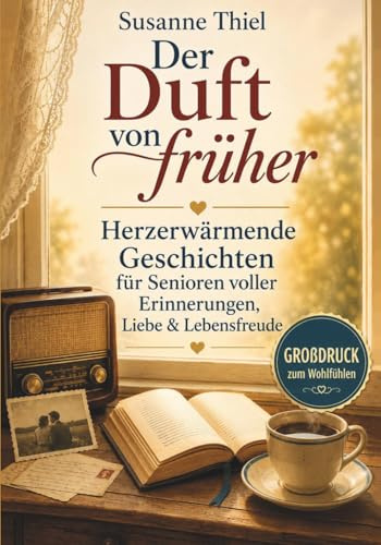 Der Duft von früher – Geschichten wie ein Heimweg in die Kindheit: Herzerwärmend. Nostalgisch. Wunderschön. | Großdruck-Geschenk für Herz & Seele