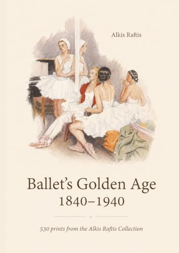 Ballet’s Golden Age 1840–1940: 530 prints from the Alkis Raftis Collection