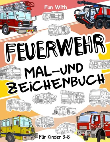 Feuerwehr Mal- und Zeichenbuch für Kinder von 3-8 Jahren: Viel Spaß beim Ausmalen von Feuerwehrautos und beim Zeichnen der Räder von Feuerwehr mit ... Malbuch für Kinder bis zu 8 Jahren.