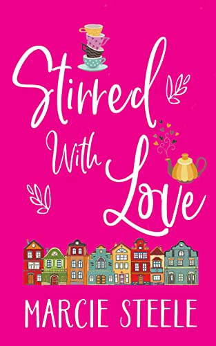 Stirred with Love: A tale of starting over, new beginnings and finding love. (Friends in Somerley Series Book 1)